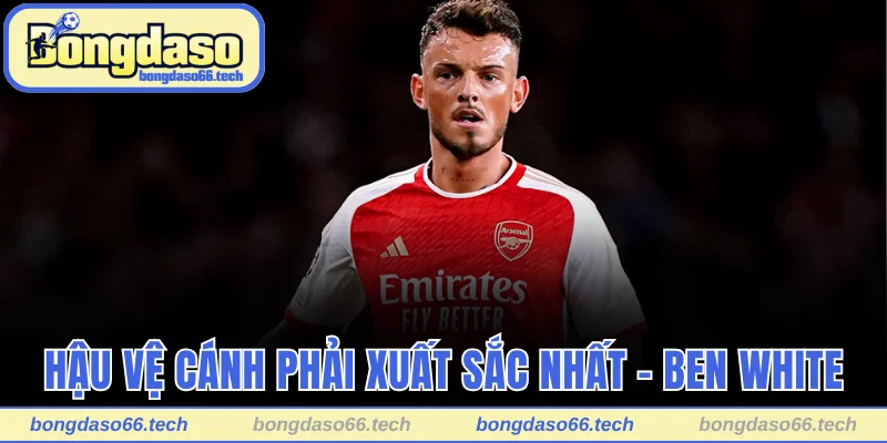 Hậu vệ cánh phải xuất sắc nhất thế giới - Ben White 