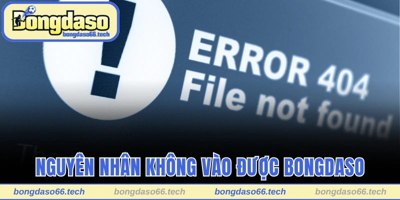 Nguyên nhân và cách xử lý khi không vào được Bongdaso