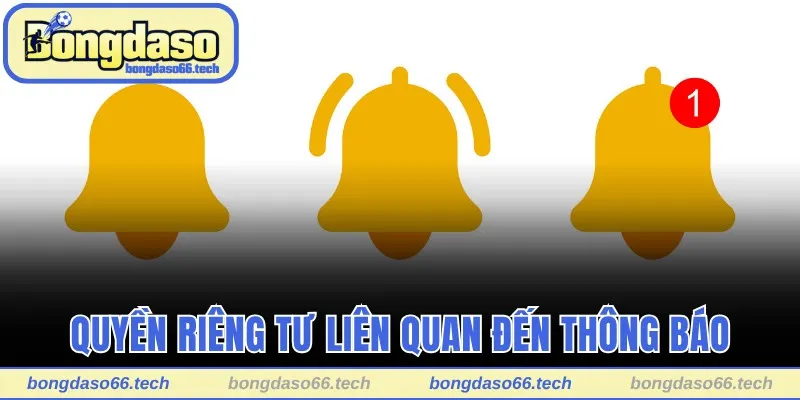 Quyền riêng tư Bongdaso liên quan đến thông báo